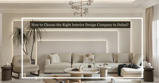 Villa living room interior design Dubai and How to Choose the Right Interior Design Company in Dubai?